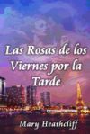 Las Rosas de Los Viernes Por La Tarde